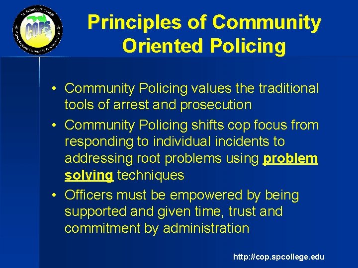 Principles of Community Oriented Policing • Community Policing values the traditional tools of arrest