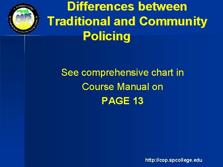 Differences between Traditional and Community Policing See comprehensive chart in Course Manual on PAGE