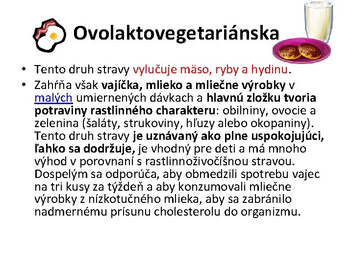 Ovolaktovegetariánska • Tento druh stravy vylučuje mäso, ryby a hydinu. • Zahŕňa však vajíčka,