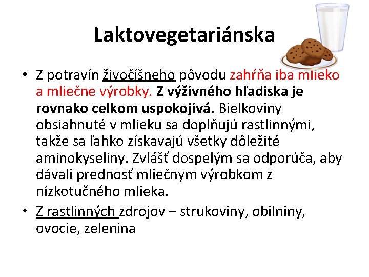 Laktovegetariánska • Z potravín živočíšneho pôvodu zahŕňa iba mlieko a mliečne výrobky. Z výživného