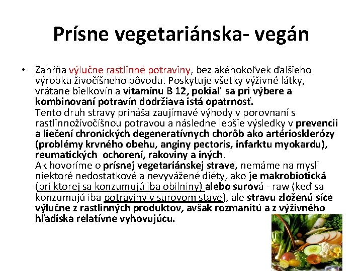 Prísne vegetariánska- vegán • Zahŕňa výlučne rastlinné potraviny, bez akéhokoľvek ďalšieho výrobku živočíšneho pôvodu.