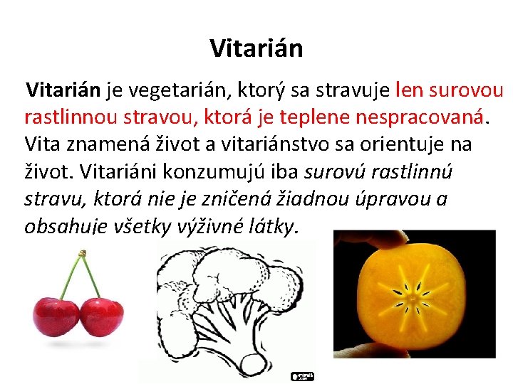 Vitarián je vegetarián, ktorý sa stravuje len surovou rastlinnou stravou, ktorá je teplene nespracovaná.