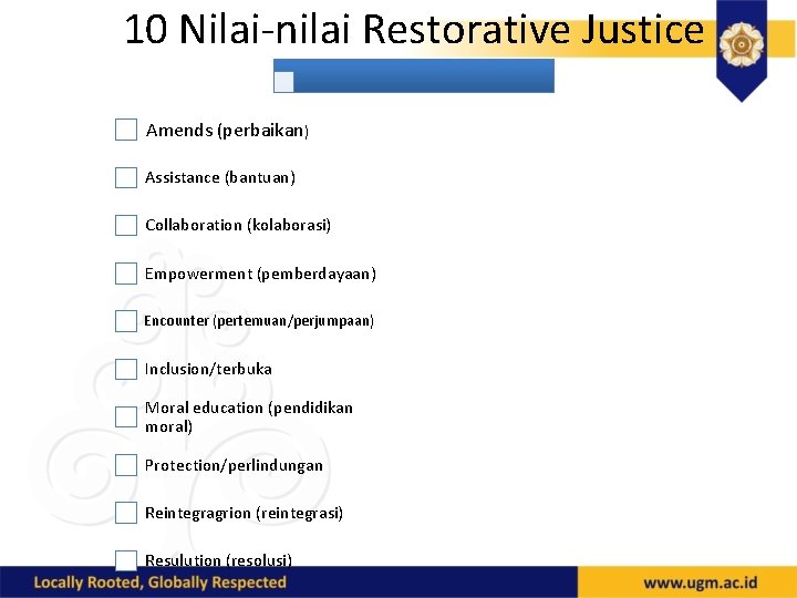10 Nilai nilai Restorative Justice Amends (perbaikan) Assistance (bantuan) Collaboration (kolaborasi) Empowerment (pemberdayaan) Encounter