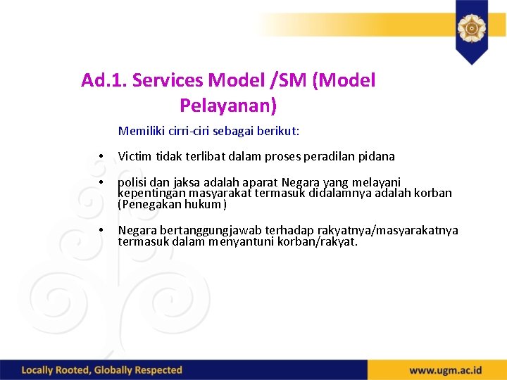 Ad. 1. Services Model /SM (Model Pelayanan) Memiliki cirri ciri sebagai berikut: • Victim