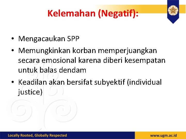 Kelemahan (Negatif): • Mengacaukan SPP • Memungkinkan korban memperjuangkan secara emosional karena diberi kesempatan