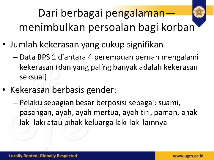 Dari berbagai pengalaman— menimbulkan persoalan bagi korban • Jumlah kekerasan yang cukup signifikan –