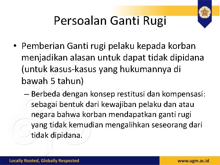 Persoalan Ganti Rugi • Pemberian Ganti rugi pelaku kepada korban menjadikan alasan untuk dapat