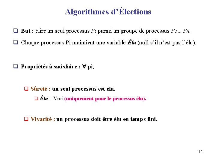 Algorithmes d’Élections q But : élire un seul processus Pi parmi un groupe de