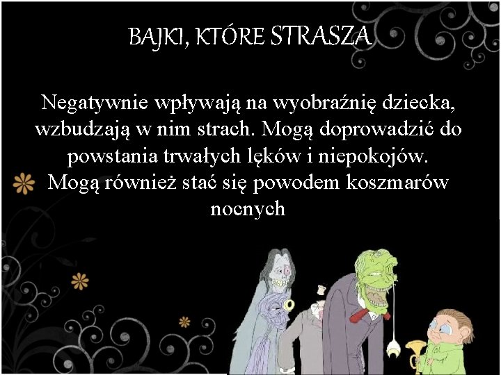 BAJKI, KTÓRE STRASZA Negatywnie wpływają na wyobraźnię dziecka, wzbudzają w nim strach. Mogą doprowadzić