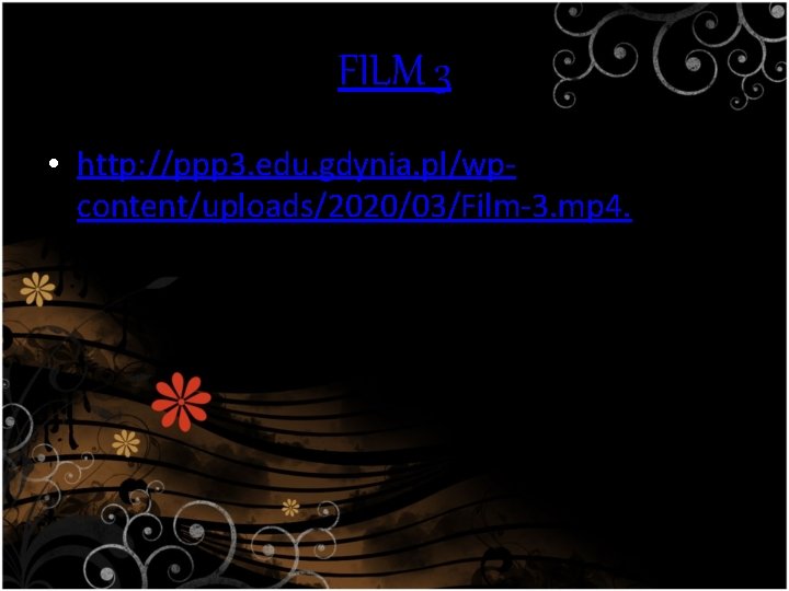 FILM 3 • http: //ppp 3. edu. gdynia. pl/wpcontent/uploads/2020/03/Film-3. mp 4 