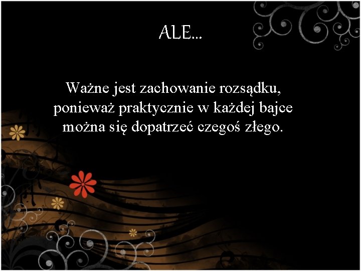 ALE… Ważne jest zachowanie rozsądku, ponieważ praktycznie w każdej bajce można się dopatrzeć czegoś