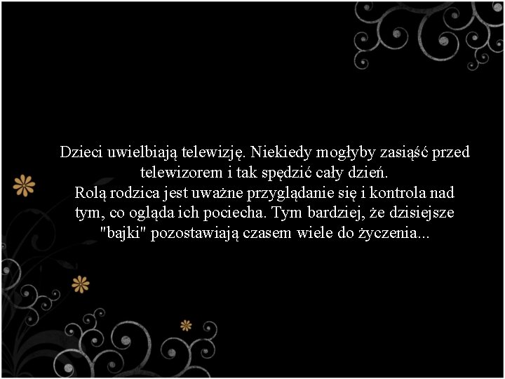 Dzieci uwielbiają telewizję. Niekiedy mogłyby zasiąść przed telewizorem i tak spędzić cały dzień. Rolą