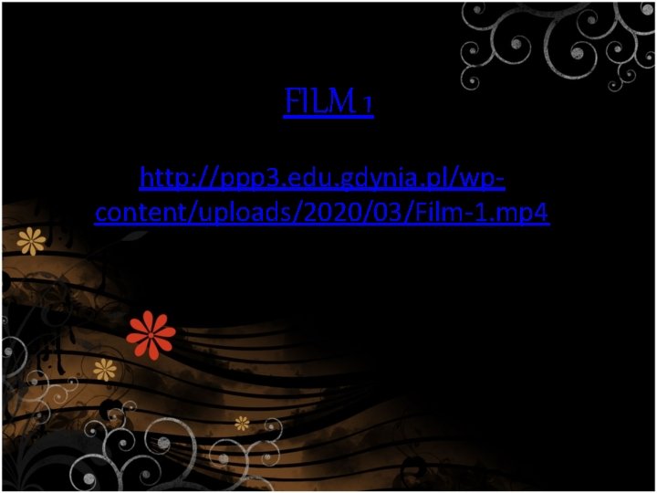 FILM 1 http: //ppp 3. edu. gdynia. pl/wpcontent/uploads/2020/03/Film-1. mp 4 