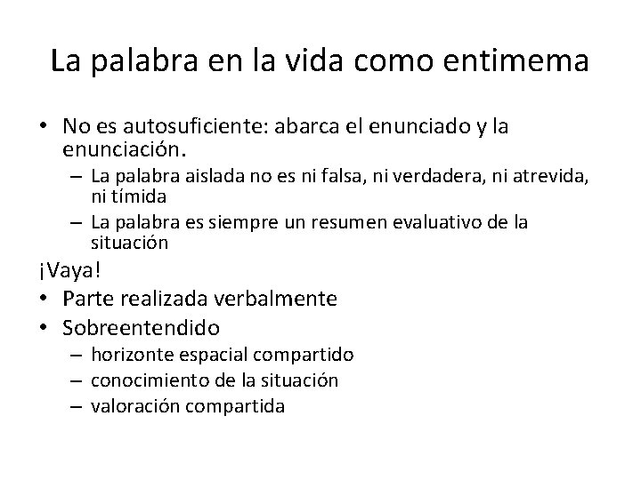 La palabra en la vida como entimema • No es autosuficiente: abarca el enunciado