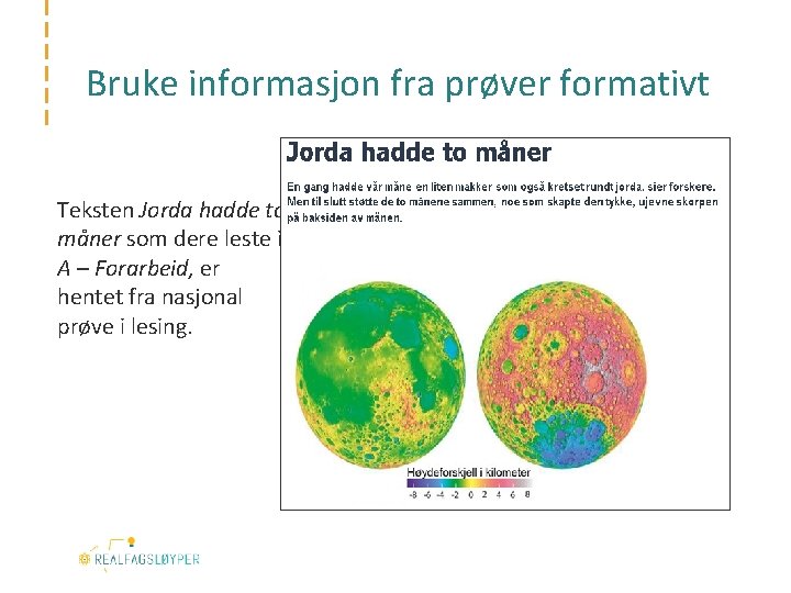 Bruke informasjon fra prøver formativt Teksten Jorda hadde to måner som dere leste i