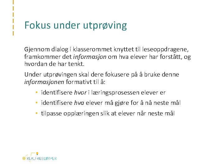 Fokus under utprøving Gjennom dialog i klasserommet knyttet til leseoppdragene, framkommer det informasjon om