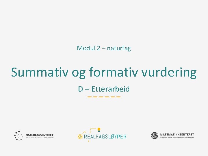 Modul 2 – naturfag Summativ og formativ vurdering D – Etterarbeid 