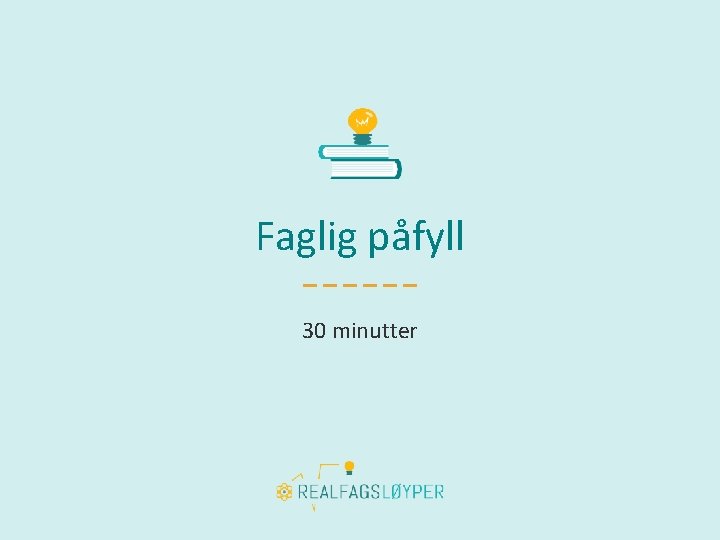 Faglig påfyll 30 minutter 