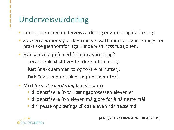 Underveisvurdering • Intensjonen med underveisvurdering er vurdering for læring. • Formativ vurdering brukes om