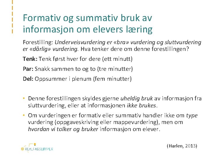 Formativ og summativ bruk av informasjon om elevers læring Forestilling: Underveisvurdering er «bra» vurdering