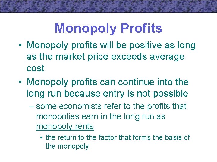 Monopoly Profits • Monopoly profits will be positive as long as the market price