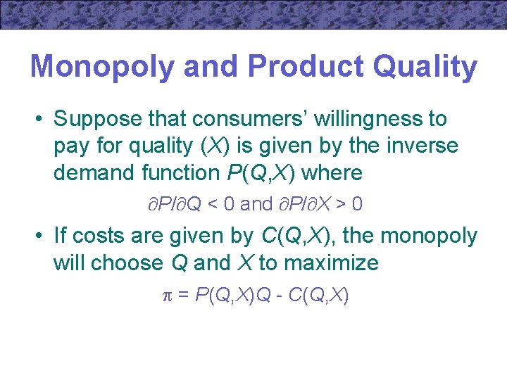 Monopoly and Product Quality • Suppose that consumers’ willingness to pay for quality (X)