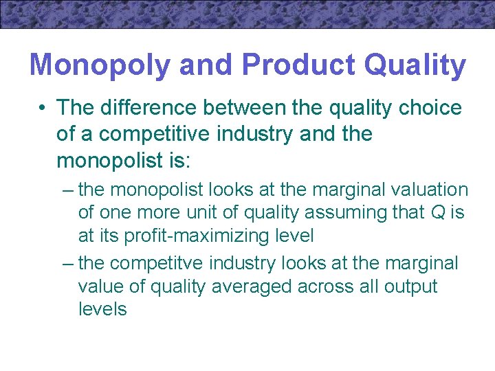 Monopoly and Product Quality • The difference between the quality choice of a competitive