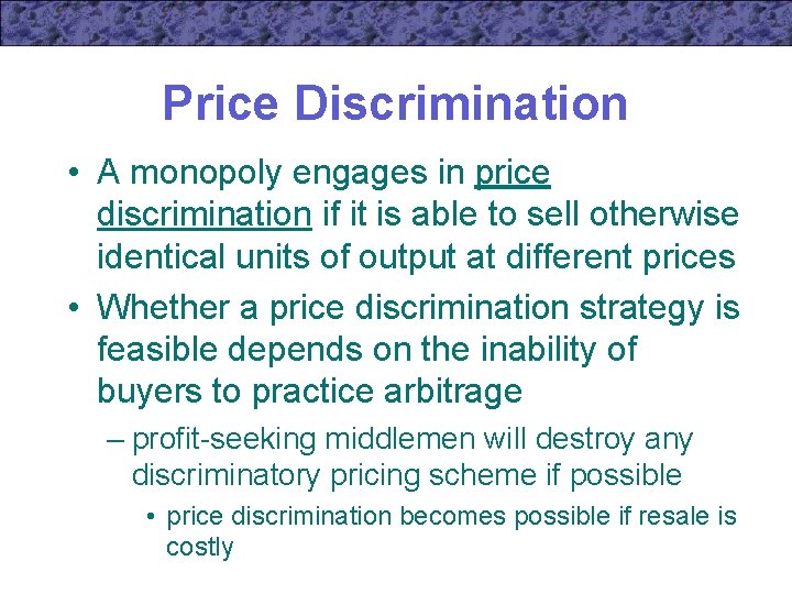 Price Discrimination • A monopoly engages in price discrimination if it is able to
