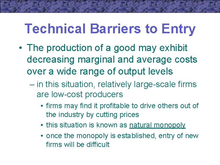 Technical Barriers to Entry • The production of a good may exhibit decreasing marginal