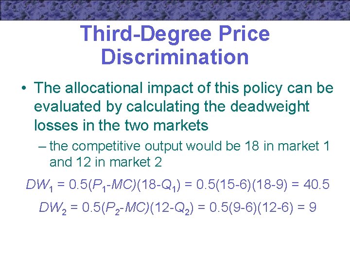 Third-Degree Price Discrimination • The allocational impact of this policy can be evaluated by