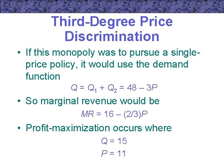 Third-Degree Price Discrimination • If this monopoly was to pursue a singleprice policy, it