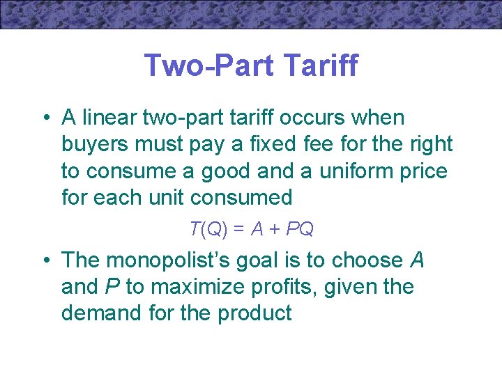 Two-Part Tariff • A linear two-part tariff occurs when buyers must pay a fixed