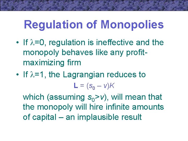 Regulation of Monopolies • If =0, regulation is ineffective and the monopoly behaves like