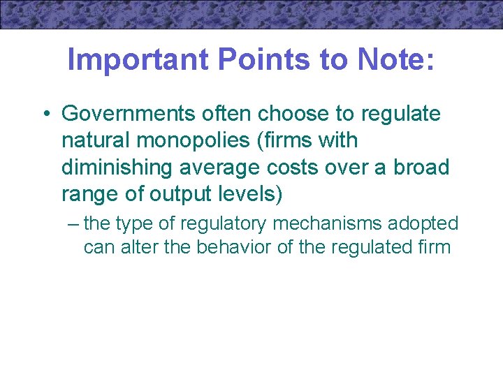 Important Points to Note: • Governments often choose to regulate natural monopolies (firms with