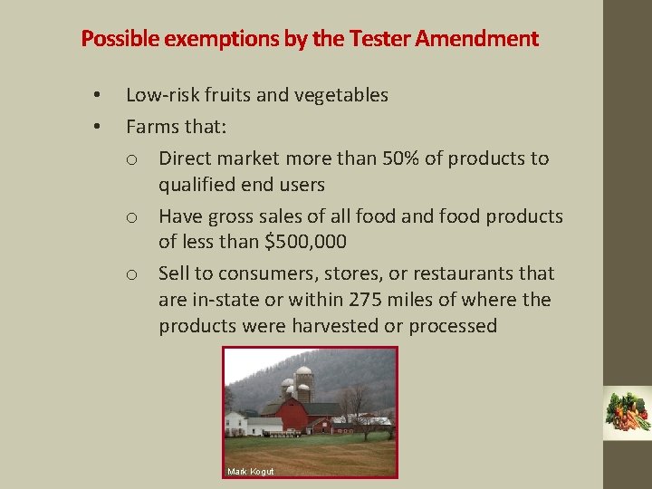 Possible exemptions by the Tester Amendment • • Low-risk fruits and vegetables Farms that: