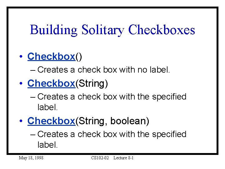 Building Solitary Checkboxes • Checkbox() – Creates a check box with no label. •