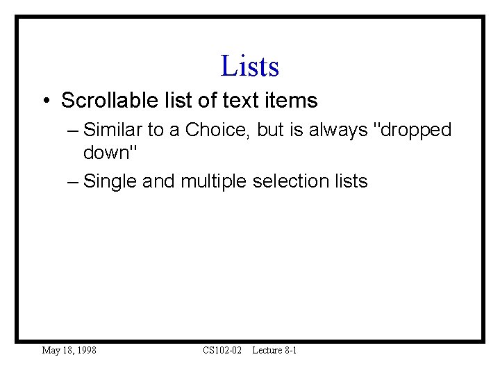 Lists • Scrollable list of text items – Similar to a Choice, but is