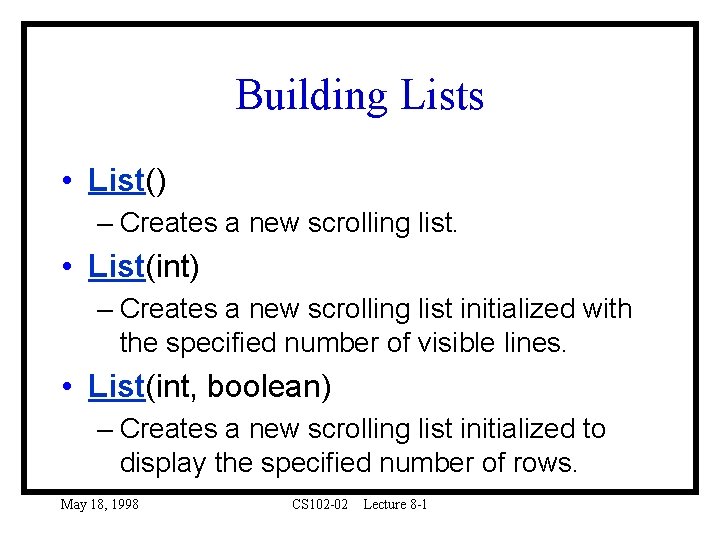 Building Lists • List() – Creates a new scrolling list. • List(int) – Creates