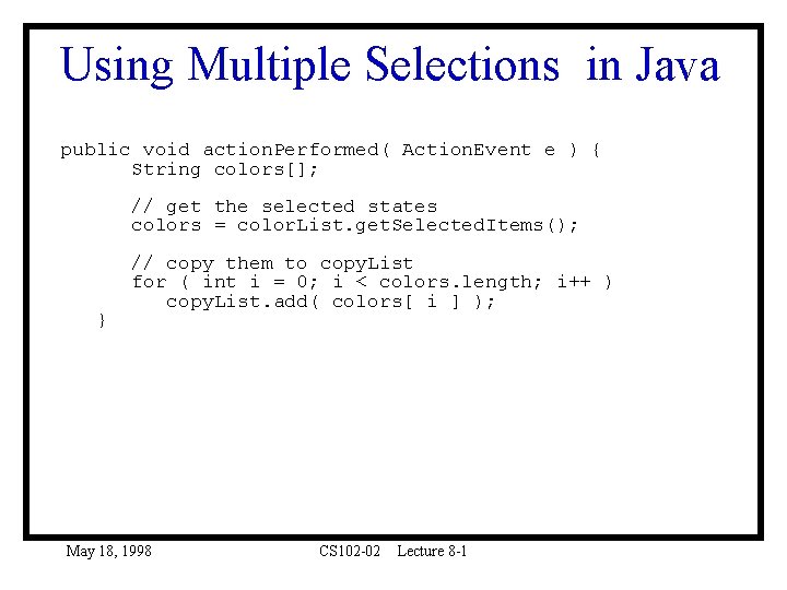 Using Multiple Selections in Java public void action. Performed( Action. Event e ) {