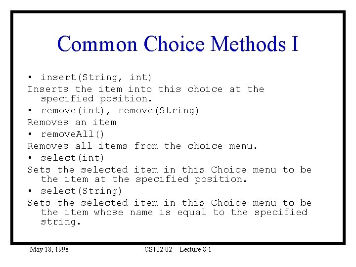 Common Choice Methods I • insert(String, int) Inserts the item into this choice at