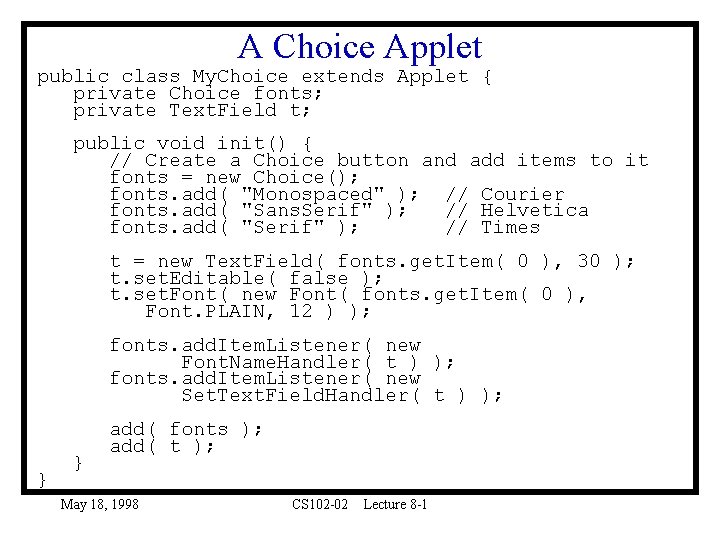 A Choice Applet public class My. Choice extends Applet { private Choice fonts; private