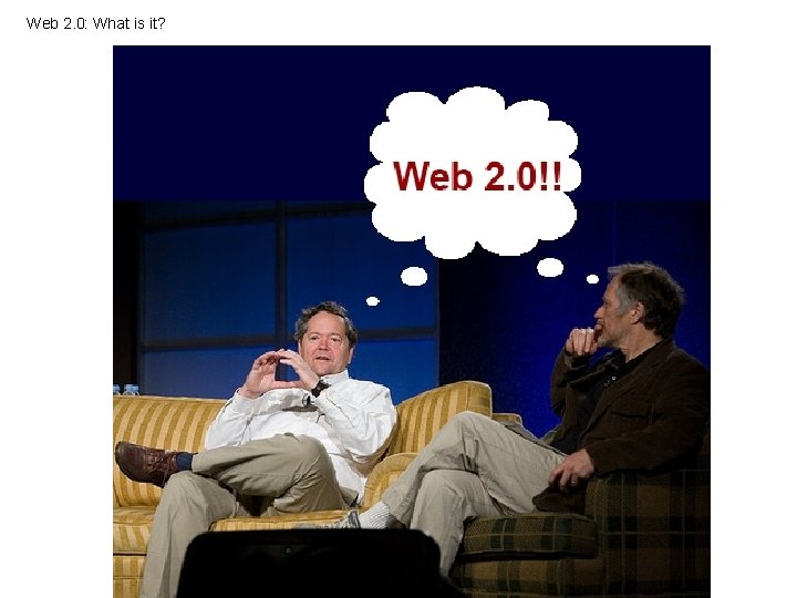 Web 2. 0: What is it? 