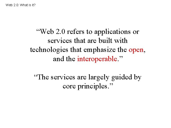 Web 2. 0: What is it? “Web 2. 0 refers to applications or services