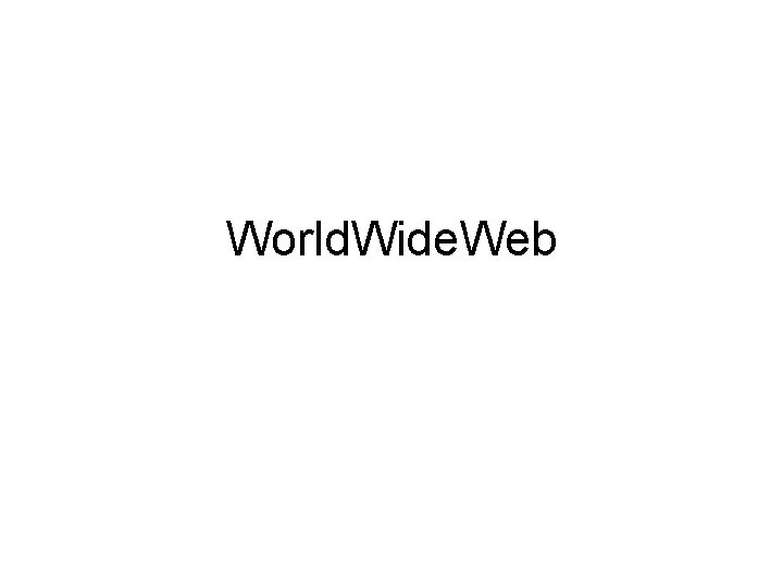 World. Wide. Web 