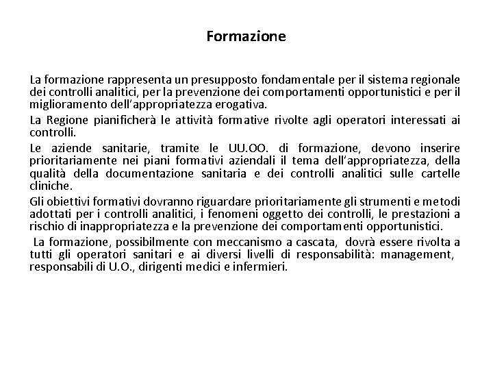 Formazione La formazione rappresenta un presupposto fondamentale per il sistema regionale dei controlli analitici,