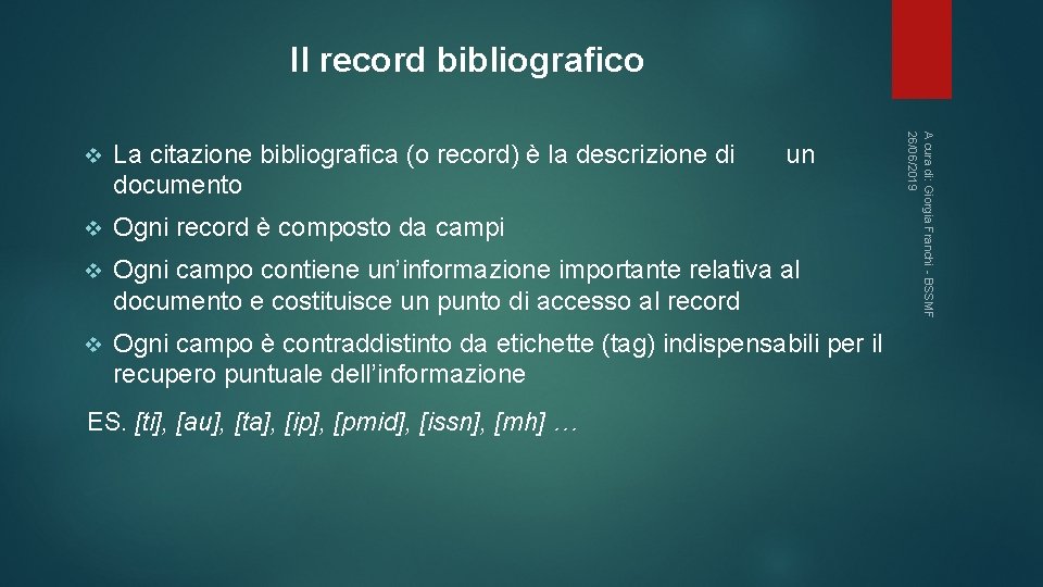 Il record bibliografico La citazione bibliografica (o record) è la descrizione di documento v