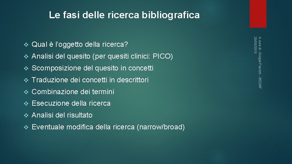 Le fasi delle ricerca bibliografica Qual è l’oggetto della ricerca? v Analisi del quesito