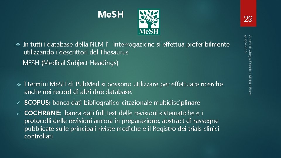 Me. SH In tutti i database della NLM l’interrogazione si effettua preferibilmente utilizzando i