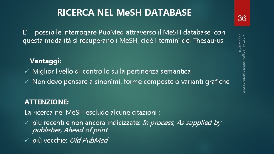 RICERCA NEL Me. SH DATABASE Vantaggi: ü Miglior livello di controllo sulla pertinenza semantica