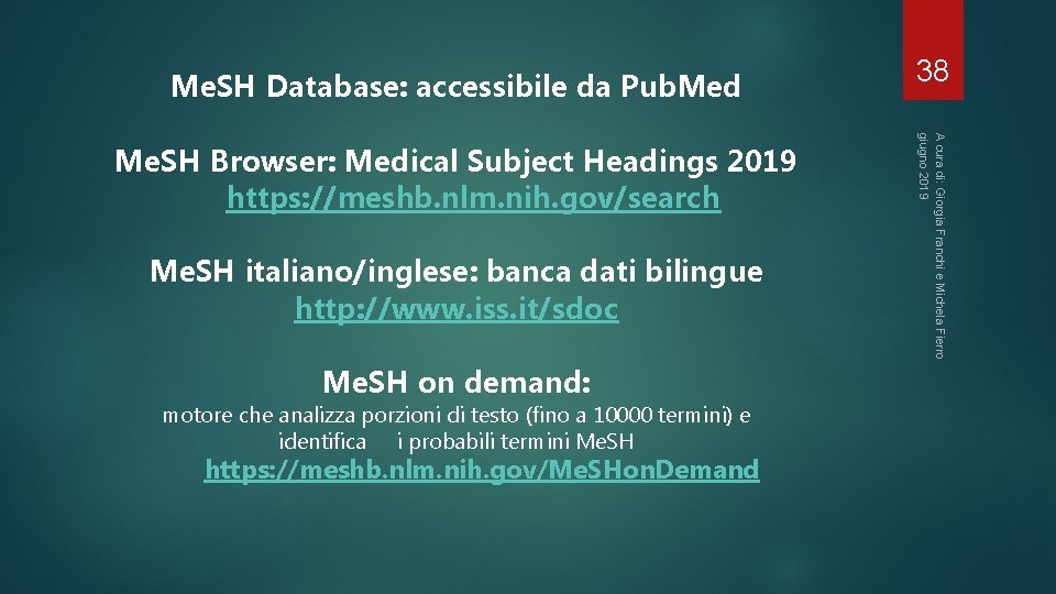 Me. SH Database: accessibile da Pub. Med Me. SH italiano/inglese: banca dati bilingue http: